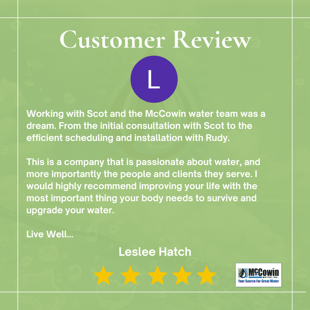Customer review from Leslee Hatch praising McCowin Water for their personalized consultation, professional installation, and passion for client care in her house water filtration experience.